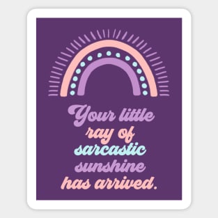 Your Little Ray of Sarcastic Sunshine Has Arrived Sticker